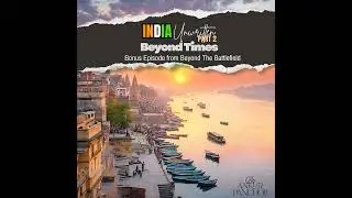 India Unwritten &ndash; Beyond Times (Part 2): Decoding India&rsquo;s Ancient Science of Light & Time