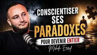 🧩 CONSCIENTISER SES PARADOXES POUR DEVENIR ENTIER - MEHDI ERRIF