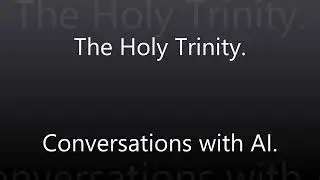 The Holy Trinity. - Conversations with AI - 2