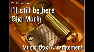I'll still be here/Gigi Murin [Music Box]
