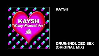 Kaysh / Drug-Induced Sex (Original Mix)