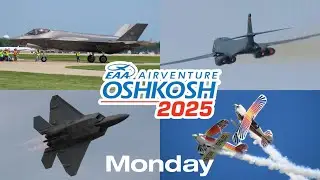 Oshkosh Airventure 2025 Monday Highlights 