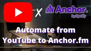 How To Automatically Upload YouTube Videos To Anchor.fm For Creators