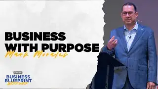 Business with Purpose | Mark Morales | Business Blueprint Workshop 2024