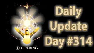 Daily Elden Ring Update: Day 314 (ft. SunlightBlade)