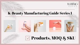 MOQ & SKU Explained  K-Beauty Manufacturing Guide Ep.1
