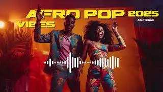 Best Afro Pop Mix 2025 | Trending Afrobeats & Feel-Good Vibes | AfroTribaX