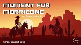 Moment for Morricone, arr. Johan de Meij | Trinity Concert Band