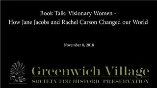 Book Talk: Visionary Women - How Jane Jacobs and Rachel Carson Changed our World 11-8-18