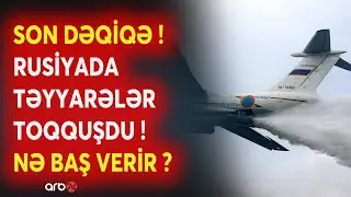 SON DƏQİQƏ! Rusiyada təyyarələr TOQQUŞDU - NƏ BAŞ VERİR? - SON MƏLUMATLAR - CANLI