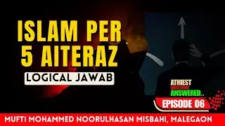Atheists Questions Answered Ep 6 | Islam Par 5 Aitraaz | Logical Jawab