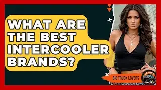 What Are The Best Intercooler Brands? - Big Truck Lovers