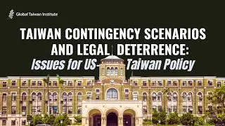 Taiwan Contingency Scenarios and Legal Deterrence: Issues for US-Taiwan Policy