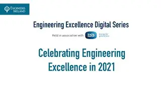 Engineers Ireland's Engineering Excellence Digital Series 2021