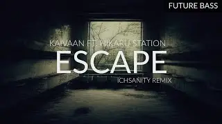 Kaivaan ft. Hikaru Station - Escape (Ichsanity Remix)