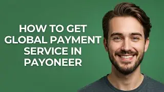 How to Get Global Payment Service In Payoneer - GUIDE!