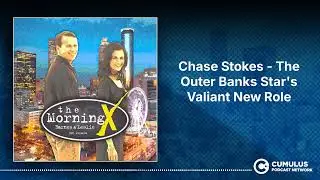 Chase Stokes - The Outer Banks Star's Valiant New Role | The Morning X with Barnes & Leslie