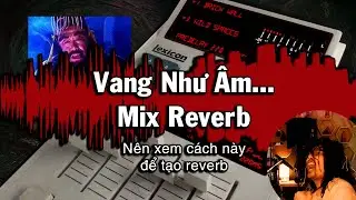 Làm Reverb Vang Như Âm.../ Âm Vang Truyền Thống Trong Mixing