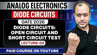 L-02 | Diode Circuits: Open & Short Circuit Test | Analog Electronics | GATE 2026 | Ankit Goyal