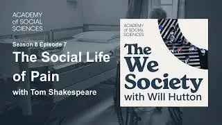 The Social Life of Pain with Tom Shakespeare | The We Society S8 Ep7