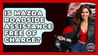 Is Mazda Roadside Assistance Free Of Charge? - Auto Coverage Explained