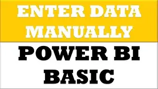 How to Enter Data Manually in Power BI Desktop
