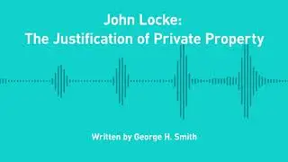Excursions, Ep. 184; John Locke: The Justification of Private Property