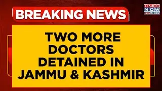 J&K Doctors Detained As Pan-India Crackdown Intensifies In Ongoing 'Radicalisation' Investigation