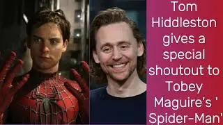 Tom Hiddleston gives a special shoutout to Tobey Maguire's 'Spider-Man' | Tom Hiddleston |Spider-Man