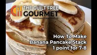 1sp Banana Pancake STACK - Weight Watchers - The Guilt Free Gourmet