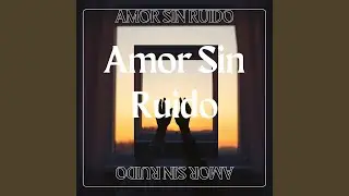 Amor Sin Ruido