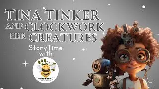 StoryTime - Tina Tinker and her Clockwork Creatures