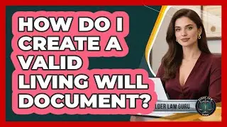 How Do I Create A Valid Living Will Document? - Elder Law Guru