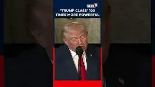 &lsquo;100 Times More Powerful&rsquo;: President Trump Unveils &lsquo;Largest Ever&rsquo; US Battleships | US News | N18G