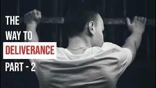 The Way to Deliverance - Part 2