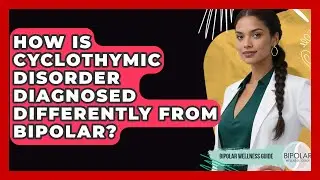 How Is Cyclothymic Disorder Diagnosed Differently From Bipolar? - Bipolar Wellness Guide