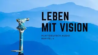 Leben mit Vision (Plattdeutsch Audio) Kapitel 4
