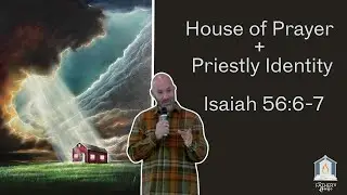 Jesus School | Isaiah 56:6-7 | House of Prayer + Priestly Identity