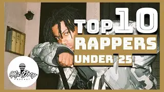 The MicDrop Podcast's Top 10 Rappers of the Next Generation