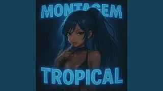 MONTAGEM TROPICAL (Super Slowed)