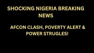 SHOCKING NIGERIA BREAKING NEWS AFCON CLASH, POVERTY ALERT & POWER STRUGLES