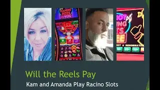 Will the Reels Pay Kam & Amanda Play Racino Slots