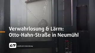 STUDIO 47 .live | VERWAHRLOSUNG & LÄRM: OTTO-HAHN-STRASSE IN NEUMÜHL
