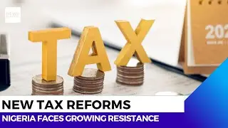 Tax Reform: Nigerians Push Back Against New Levies