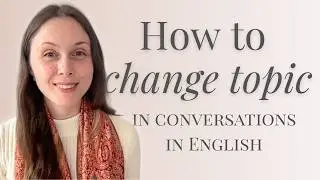 How to change the topic in English conversation