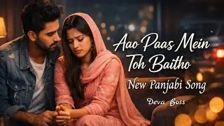 Aao Paas Mein Toh Baitho - New Panjabi Song | Guilty Feel | Deva Boss Music
