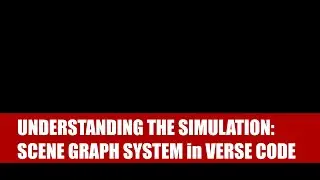 Understanding the Simulation: The Scene Graph System in Verse Code