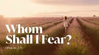 Whom Shall I Fear? | A Modern Psalm of Hope and Victory (Psalm 27 Inspired | Messianic Worship)