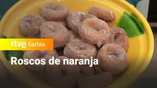 Roscos de naranja - Aqu&iacute; la Tierra | RTVE Cocina