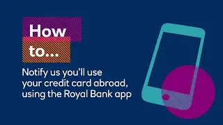 How to notify us you'll use your credit card abroad using the app | Royal Bank